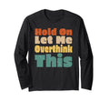 Hold Let Me Overthink This Funny T-Shirt - Aesthetic Graphic Unisex - T-Shirt, Sweatshirt, Hoodie