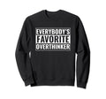 Overthinker Funny Everybodys Sweatshirt - Novelty Apparel Men Women - T-Shirt, Sweatshirt, Hoodie