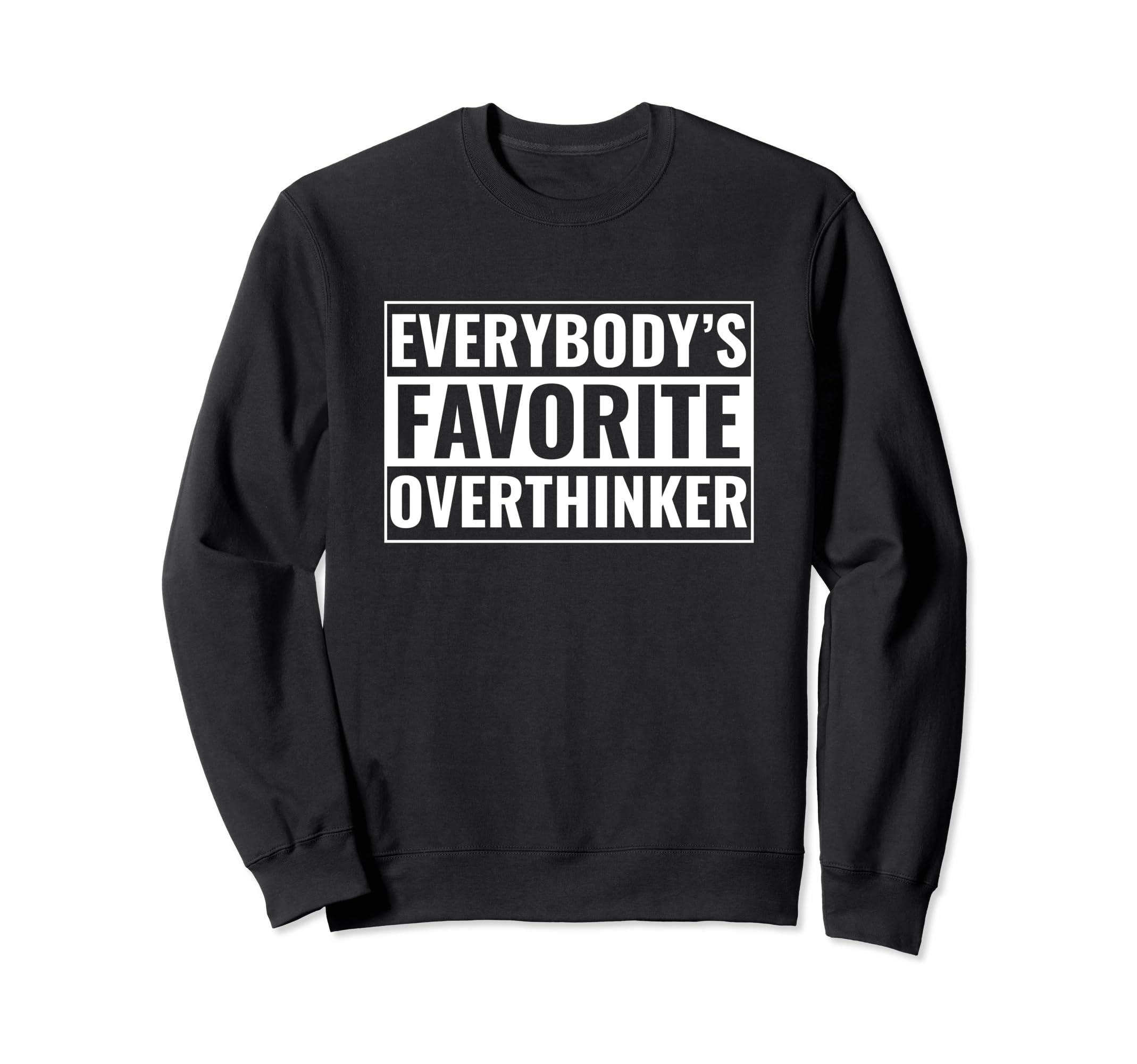 Overthinker Funny Everybodys Sweatshirt - Novelty Apparel Men Women - T-Shirt, Sweatshirt, Hoodie