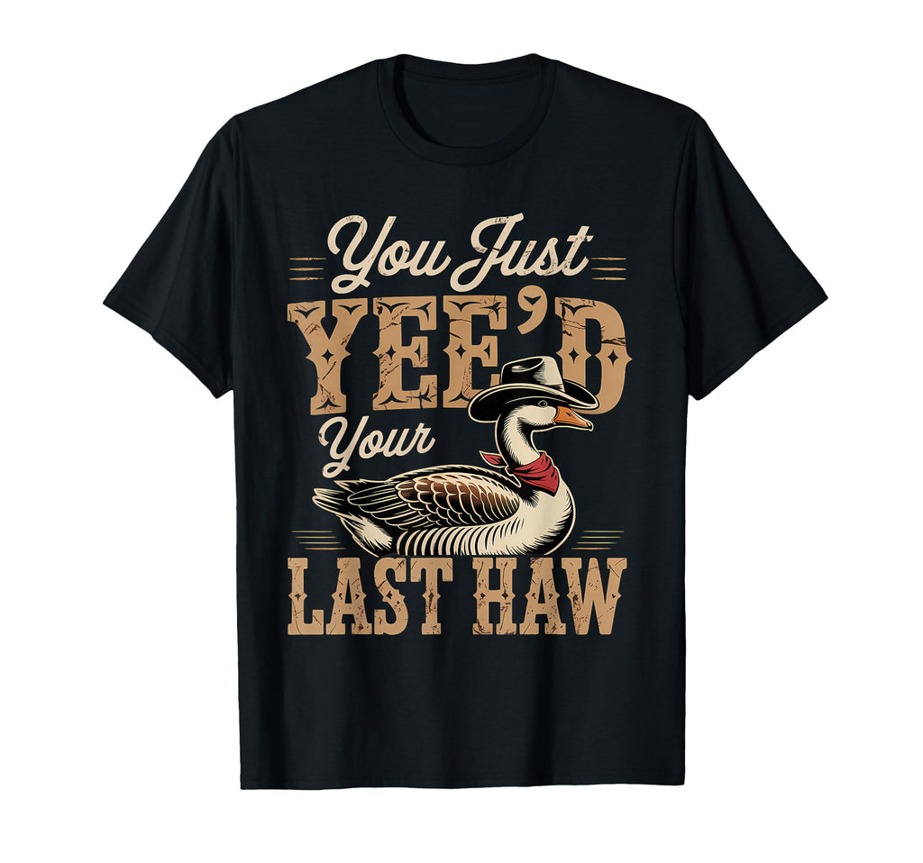 You Just Yeed Your Last Haw Funny Cowboy T-Shirt - Minimalist Print Unisex - T-Shirt, Sweatshirt, Hoodie
