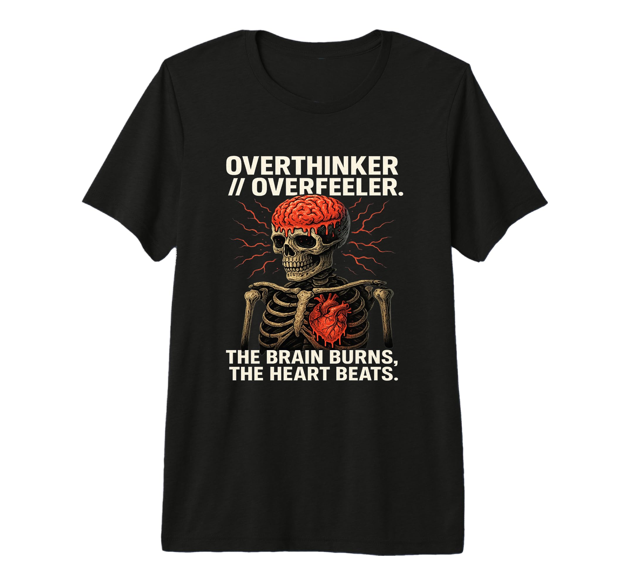 Overthinker Overfeeler Skeleton Burning T-Shirt - Unique Graphic Unisex - T-Shirt, Sweatshirt, Hoodie