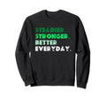 Steadier Stronger Better Everyday Sweatshirt - Streetwear Style Unisex - T-Shirt, Sweatshirt, Hoodie
