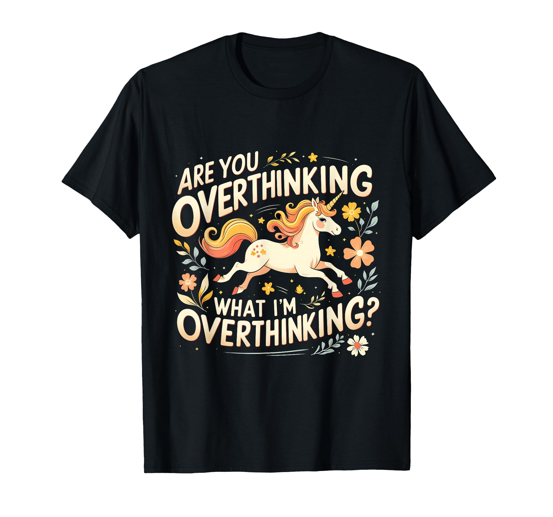 Are You Overthinking What Im Unicorn T-Shirt - Trendy Graphic for Adults - T-Shirt, Sweatshirt, Hoodie