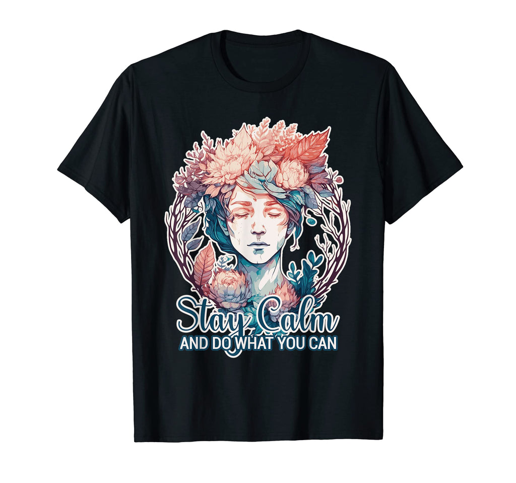 Stay Calm Do What You Can Positive T-Shirt - Streetwear Style Men Women - T-Shirt, Sweatshirt, Hoodie