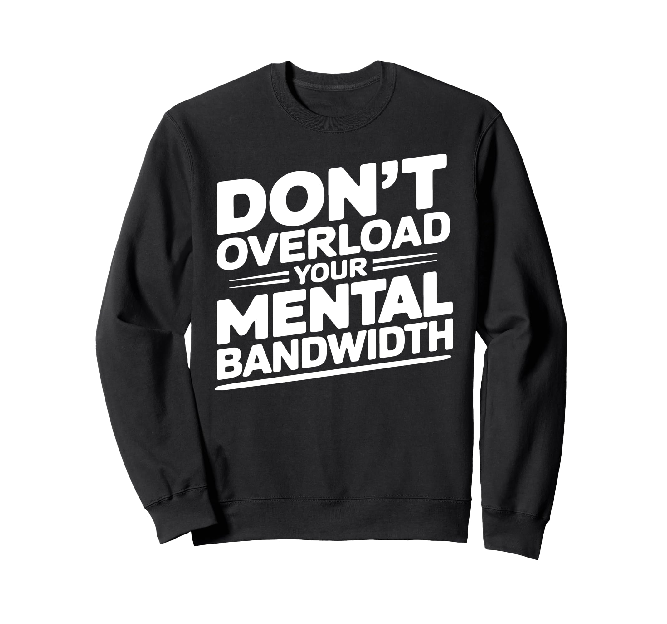 Dont Overload Your Mental Sweatshirt - Minimalist Print Men Women - T-Shirt, Sweatshirt, Hoodie
