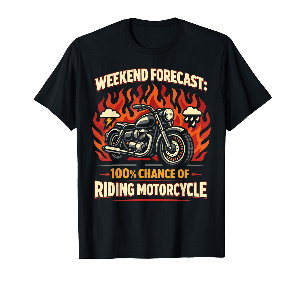 Motorcycle Biker Weekend Forecast T-Shirt - Casual Everyday Wear Men Women - T-Shirt, Sweatshirt, Hoodie