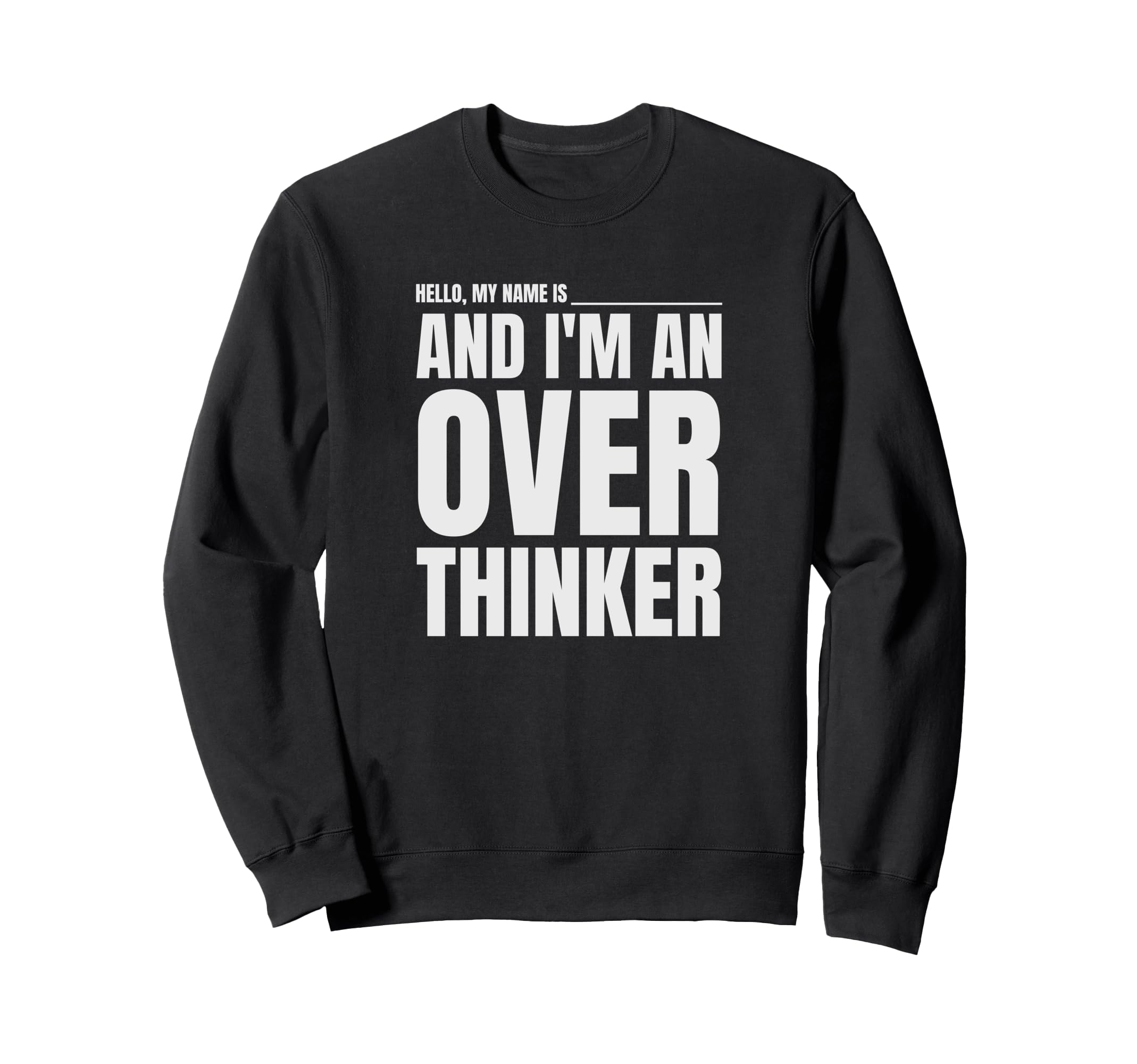 Hello My Name Is And Im Overthinker Sweatshirt - Minimalist Print Unisex - T-Shirt, Sweatshirt, Hoodie