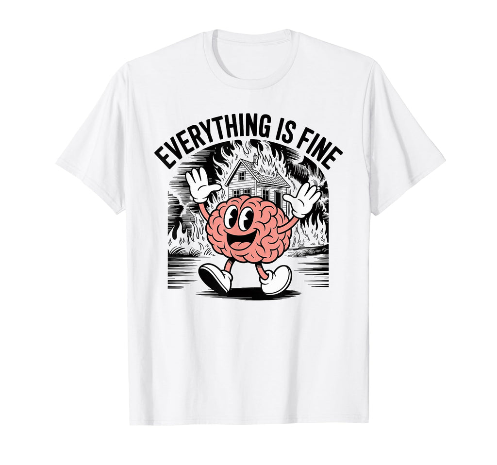 Everything Is Fine Sarcastic Brain Adhd T-Shirt - Trendy Graphic Men Women - T-Shirt, Sweatshirt, Hoodie