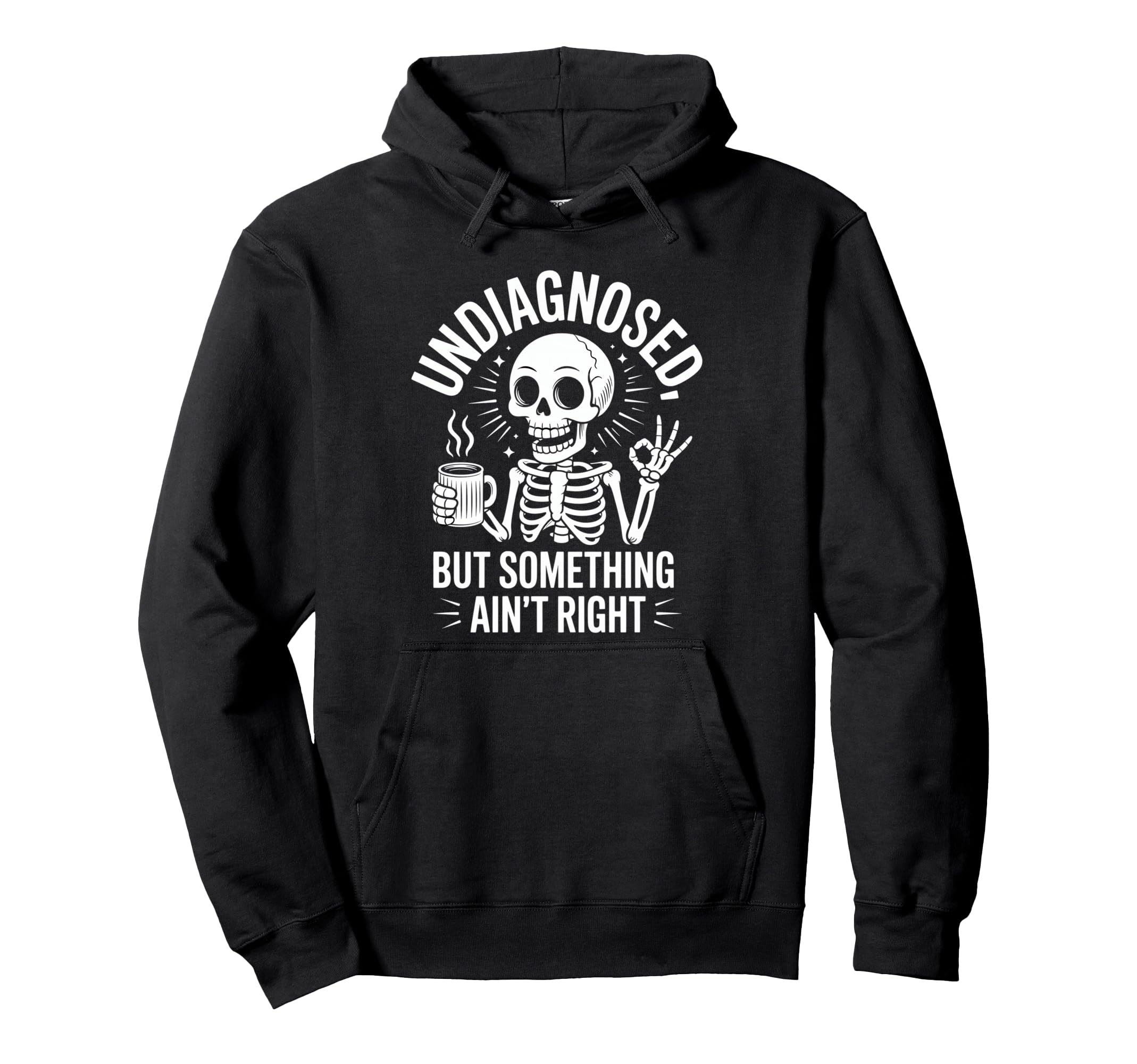 Undiagnosed But Something Aint Right Hoodie - Casual Everyday Wear Unisex - T-Shirt, Sweatshirt, Hoodie