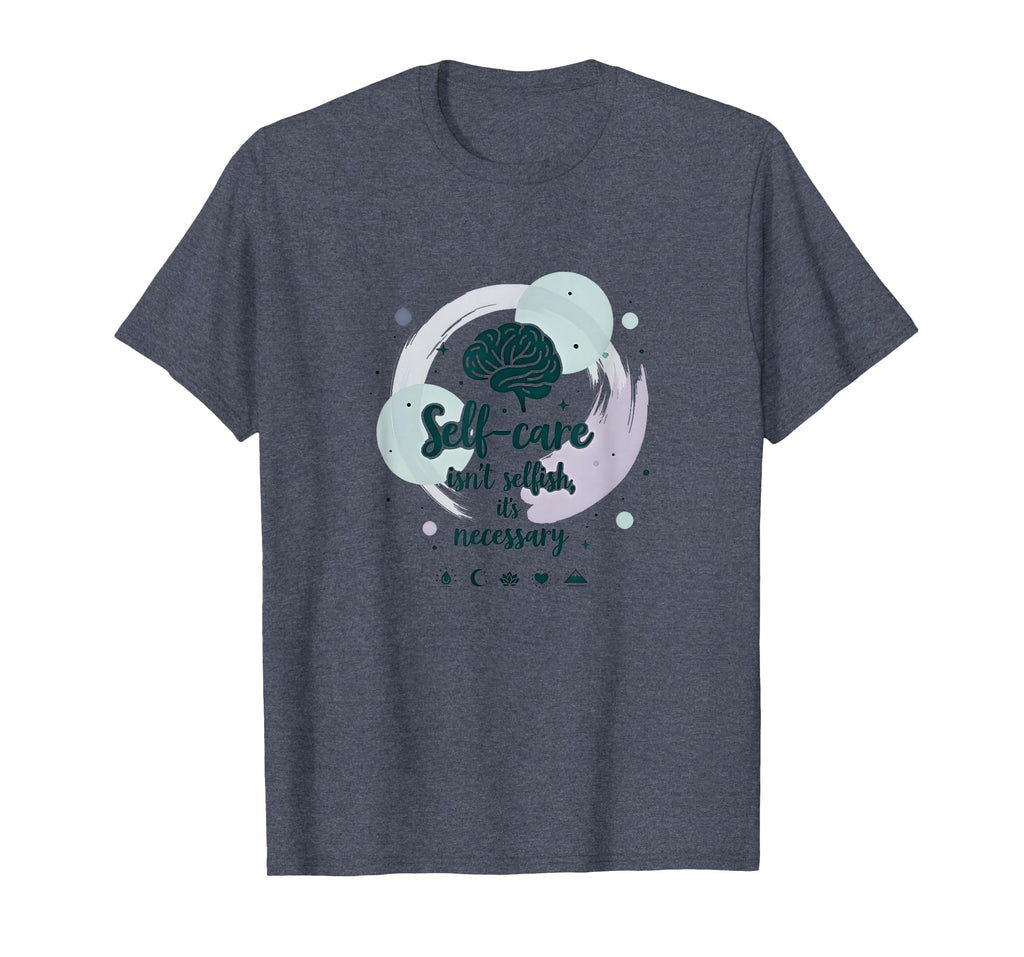 Self Care Isnt Selfish Mental Health T-Shirt - Streetwear Style Men Women - T-Shirt, Sweatshirt, Hoodie