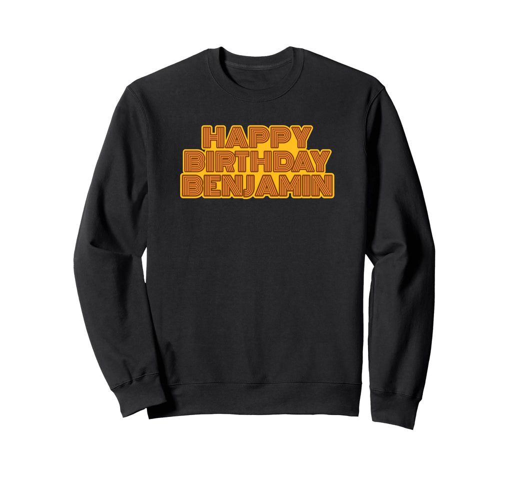 Happy Birthday Benjamin Sweatshirt - Fun Novelty Design for Adults - T-Shirt, Sweatshirt, Hoodie