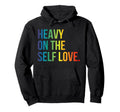 Heavy Self Love Self Care New Mom Best Hoodie - Unique Graphic Men Women - T-Shirt, Sweatshirt, Hoodie