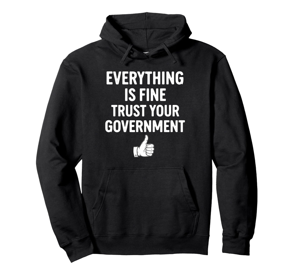 Everything Is Fine Ironic Skeptical Cynical Hoodie - Novelty Apparel Unisex - T-Shirt, Sweatshirt, Hoodie