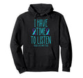 I Have Time To Listen Suicide Awareness Hoodie - Unique Graphic Men Women - T-Shirt, Sweatshirt, Hoodie