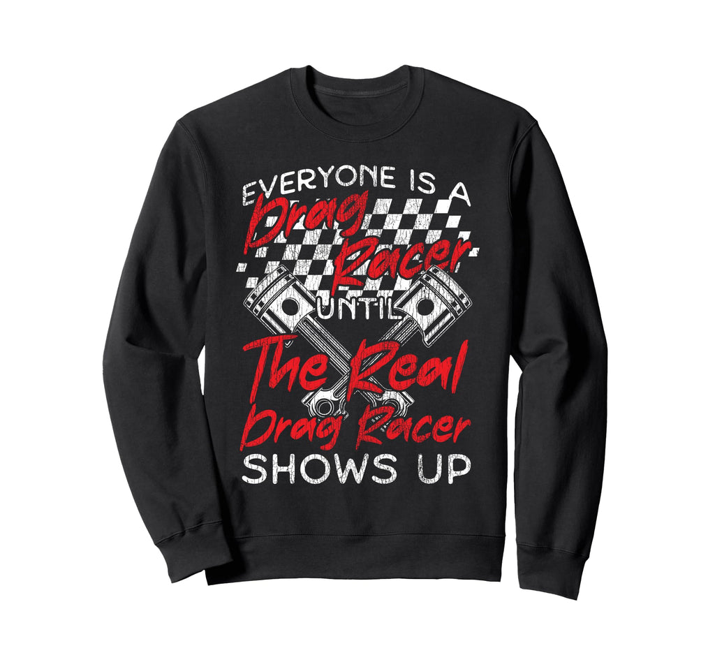 Drag Racing Race Car Everyone Is Sweatshirt - Aesthetic Graphic Men Women - T-Shirt, Sweatshirt, Hoodie