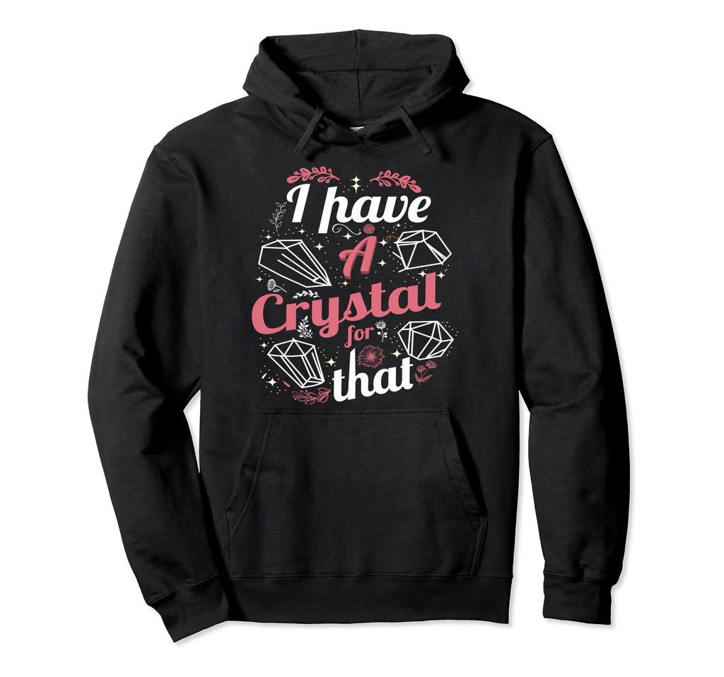 Funny Crystals Witchy Quoted Hoodie - Fun Novelty Design for Adults - T-Shirt, Sweatshirt, Hoodie