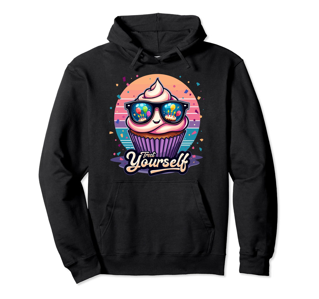 Treat Yourself Cupcake Birthday Fun Hoodie - Novelty Apparel Men Women - T-Shirt, Sweatshirt, Hoodie