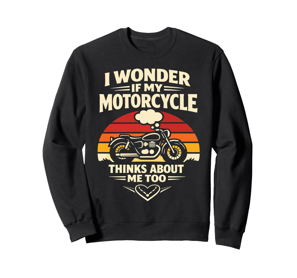 Motorcycle Biker I Wonder If My Sweatshirt - Fun Novelty Design Men Women - T-Shirt, Sweatshirt, Hoodie
