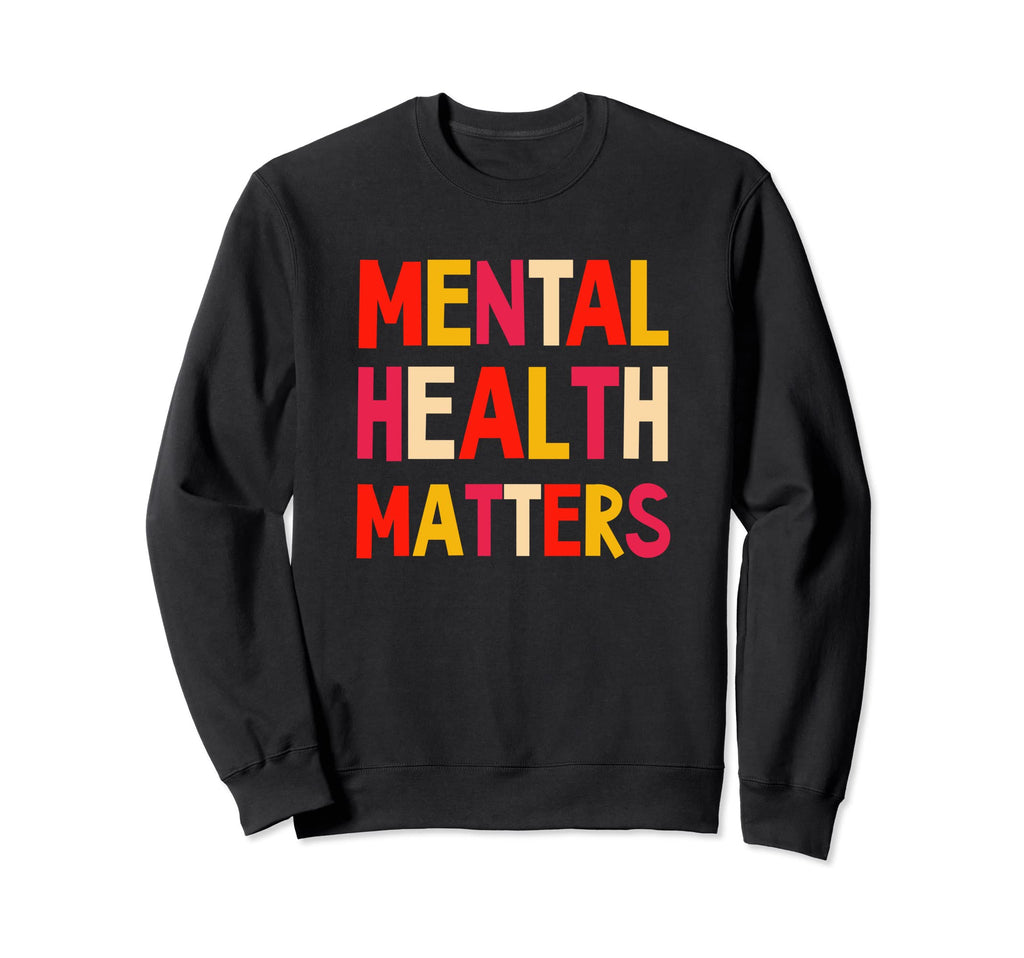 Mental Health Matters Wellness Sweatshirt - Trendy Graphic Unisex - T-Shirt, Sweatshirt, Hoodie