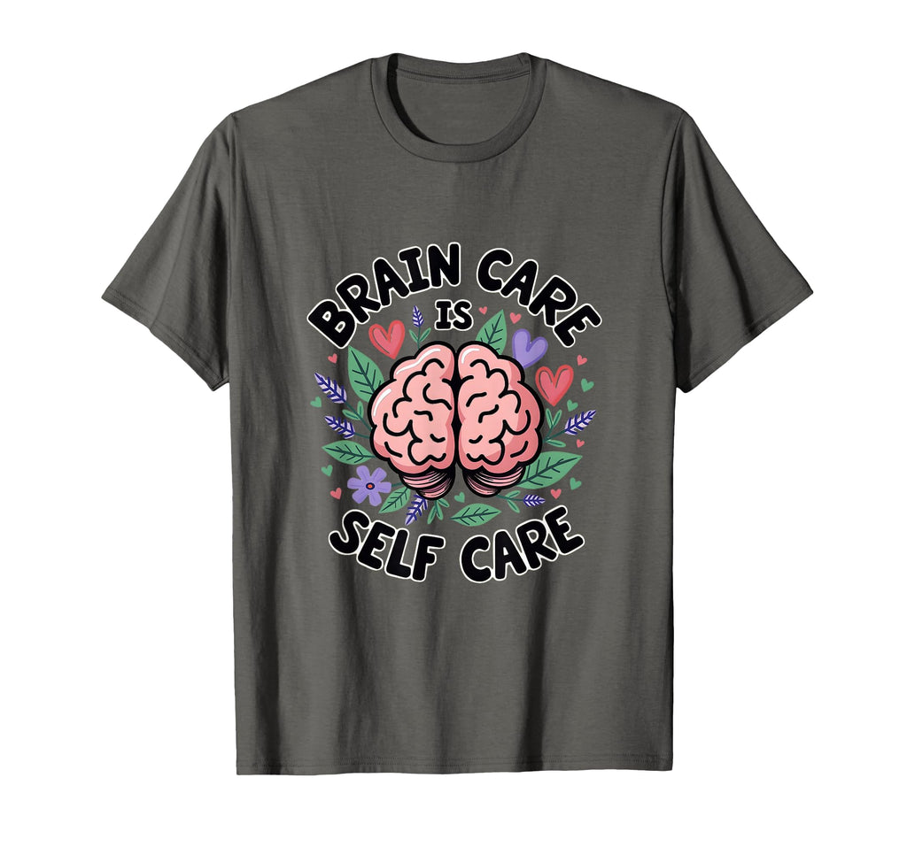 Brain Care Is Self Care Mental T-Shirt - Casual Everyday Wear for Adults - T-Shirt, Sweatshirt, Hoodie