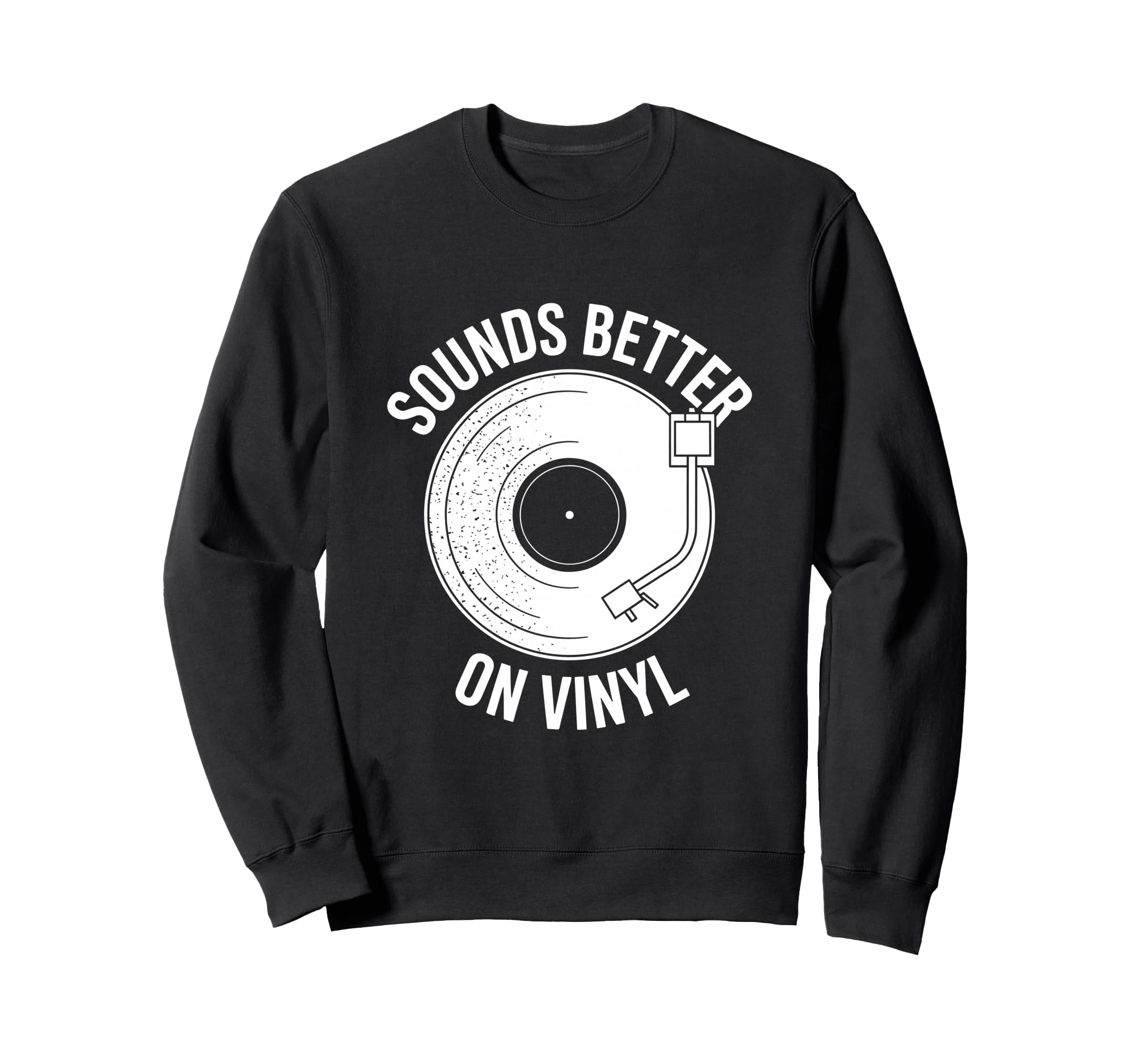 Sounds Better Vinyl Record Player Sweatshirt - Custom Art Print Unisex - T-Shirt, Sweatshirt, Hoodie