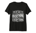 My Way To Overthink Everything T-Shirt - Trendy Graphic Men Women - T-Shirt, Sweatshirt, Hoodie