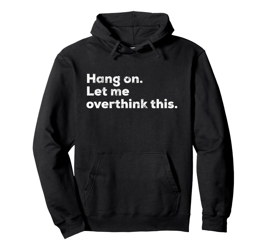 Funny Anxiety Overthinker Hang Let Hoodie - Aesthetic Graphic for Adults - T-Shirt, Sweatshirt, Hoodie