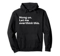 Funny Anxiety Overthinker Hang Let Hoodie - Aesthetic Graphic for Adults - T-Shirt, Sweatshirt, Hoodie
