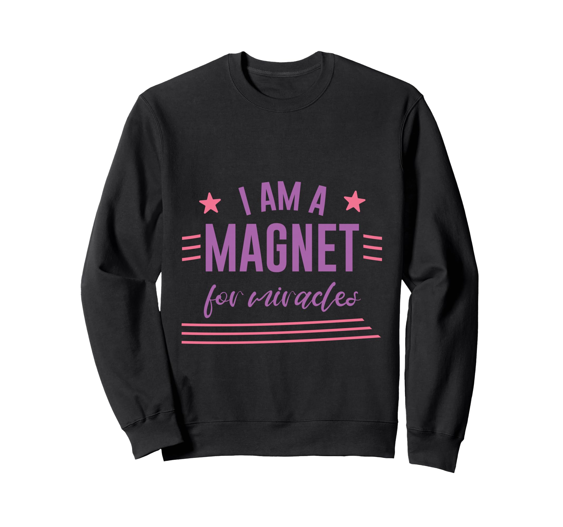 I Am Magnet Miracles Positive Sweatshirt - Streetwear Style Men Women - T-Shirt, Sweatshirt, Hoodie