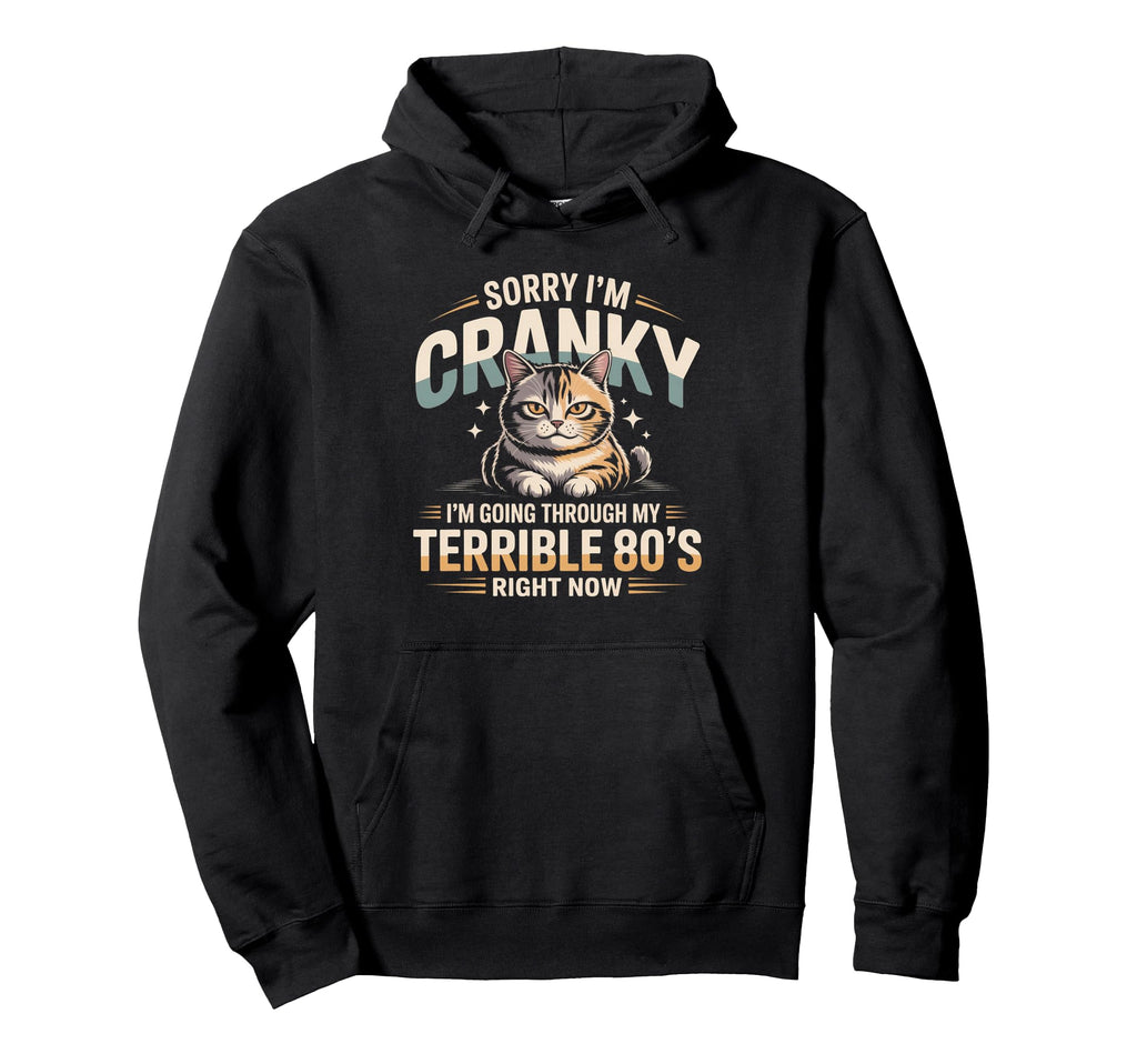 Sorry Im Cranky Gray Cat Terrible 80S Hoodie - Casual Everyday Wear Unisex - T-Shirt, Sweatshirt, Hoodie