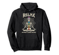 Relax Nothing Is Under Control Yoga Hoodie - Graphic Print Unisex - T-Shirt, Sweatshirt, Hoodie