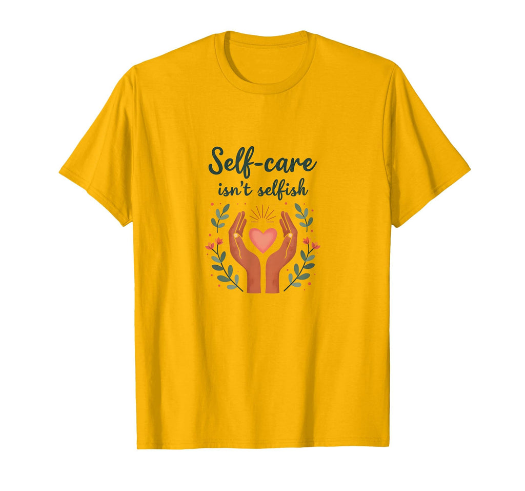 Self Care Isnt Selfish Mental Health T-Shirt - Aesthetic Graphic Unisex - T-Shirt, Sweatshirt, Hoodie