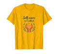 Self Care Isnt Selfish Mental Health T-Shirt - Aesthetic Graphic Unisex - T-Shirt, Sweatshirt, Hoodie