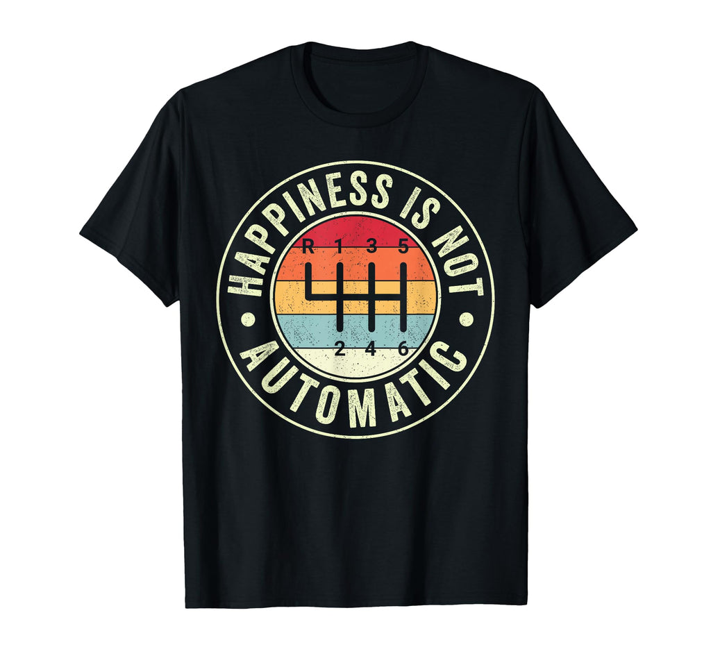 Happiness Is Not Automatic 6 Speed T-Shirt - Custom Art Print for Adults - T-Shirt, Sweatshirt, Hoodie