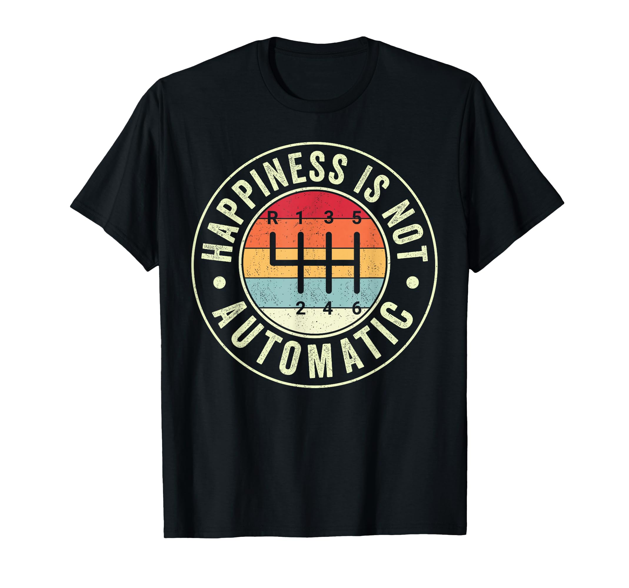Happiness Is Not Automatic 6 Speed T-Shirt - Custom Art Print for Adults - T-Shirt, Sweatshirt, Hoodie