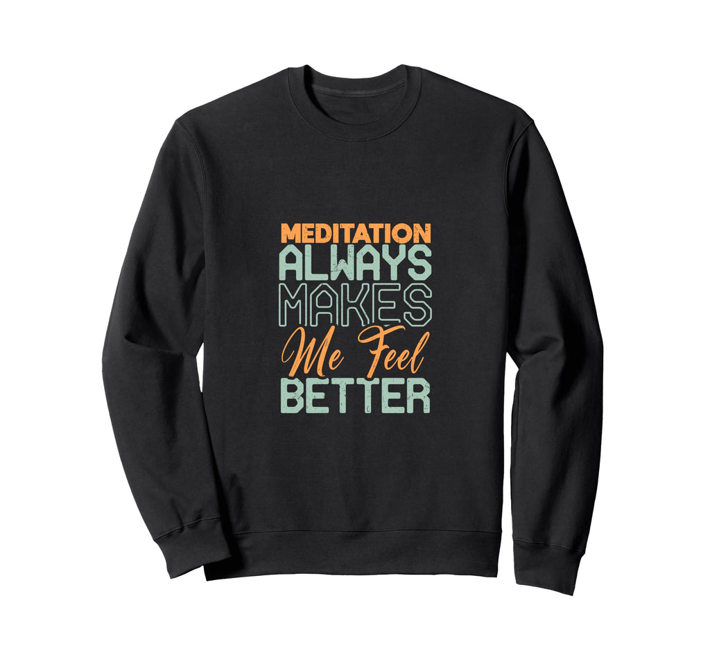 Meditation Always Makes Me Feel Sweatshirt - Graphic Print for Adults - T-Shirt, Sweatshirt, Hoodie