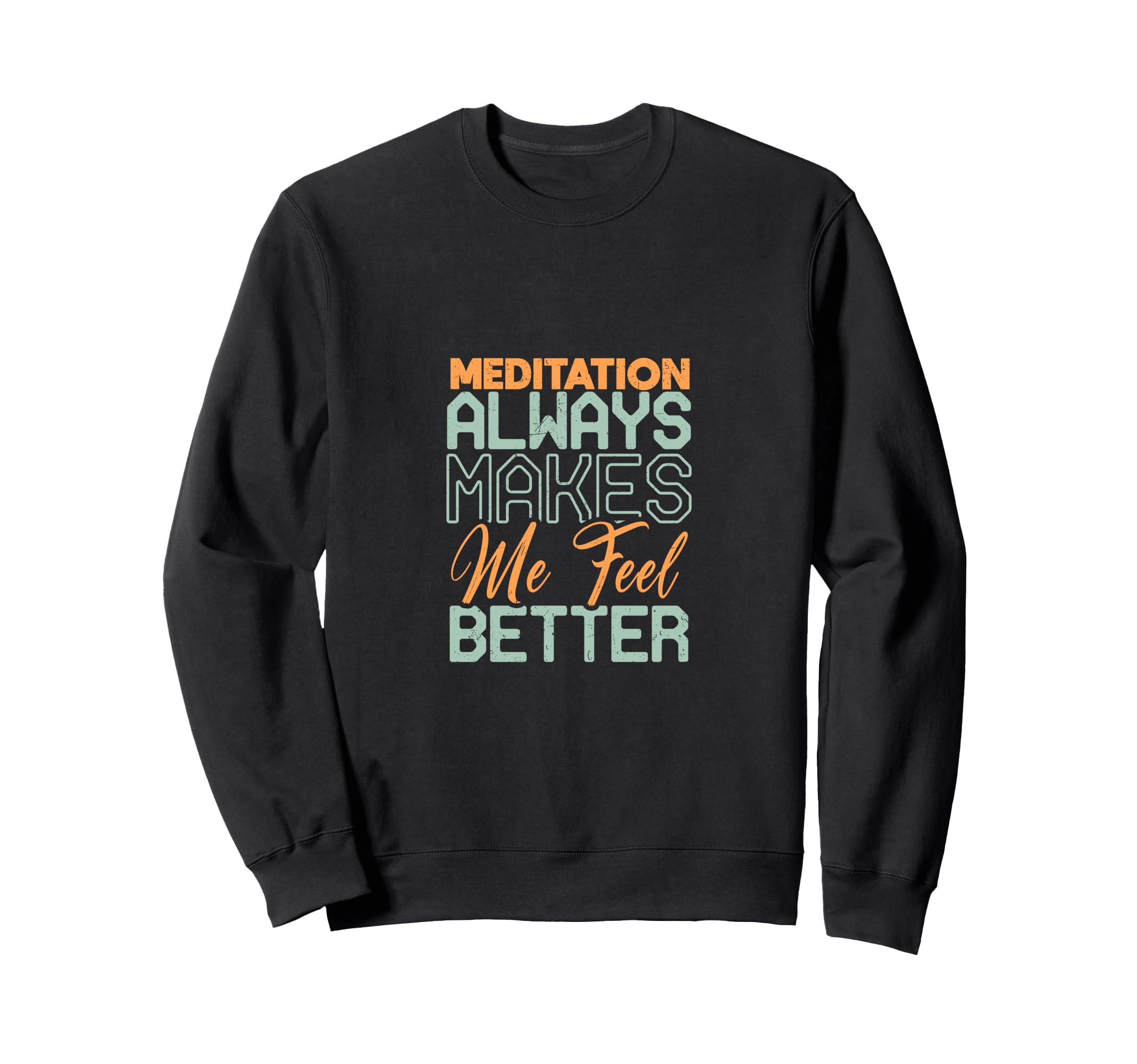 Meditation Always Makes Me Feel Sweatshirt - Graphic Print for Adults - T-Shirt, Sweatshirt, Hoodie