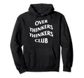 Over Thinkers Thinkers Club Hoodie - Custom Art Print Men Women - T-Shirt, Sweatshirt, Hoodie