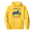 Im Not Old Im Biker Motorcycle Hoodie - Unique Graphic Unisex - T-Shirt, Sweatshirt, Hoodie