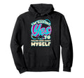 Im Yes To Feeling Good About Myself Hoodie - Fun Novelty Design Men Women - T-Shirt, Sweatshirt, Hoodie