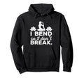 I Bend So I Dont Break Yoga Hoodie - Novelty Apparel Men Women - T-Shirt, Sweatshirt, Hoodie
