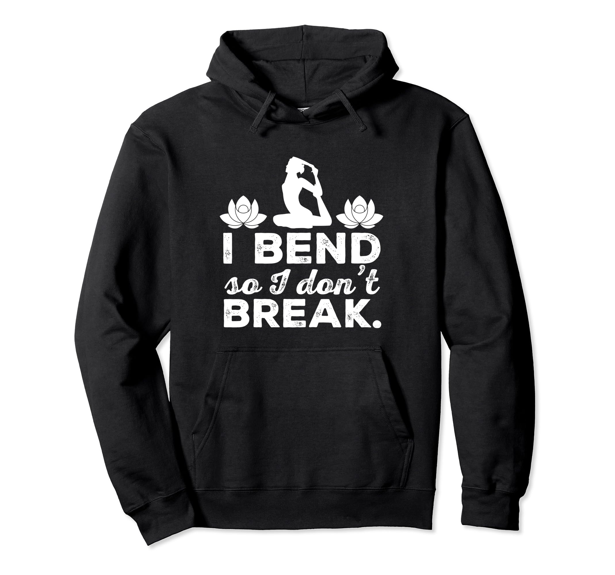 I Bend So I Dont Break Yoga Hoodie - Novelty Apparel Men Women - T-Shirt, Sweatshirt, Hoodie