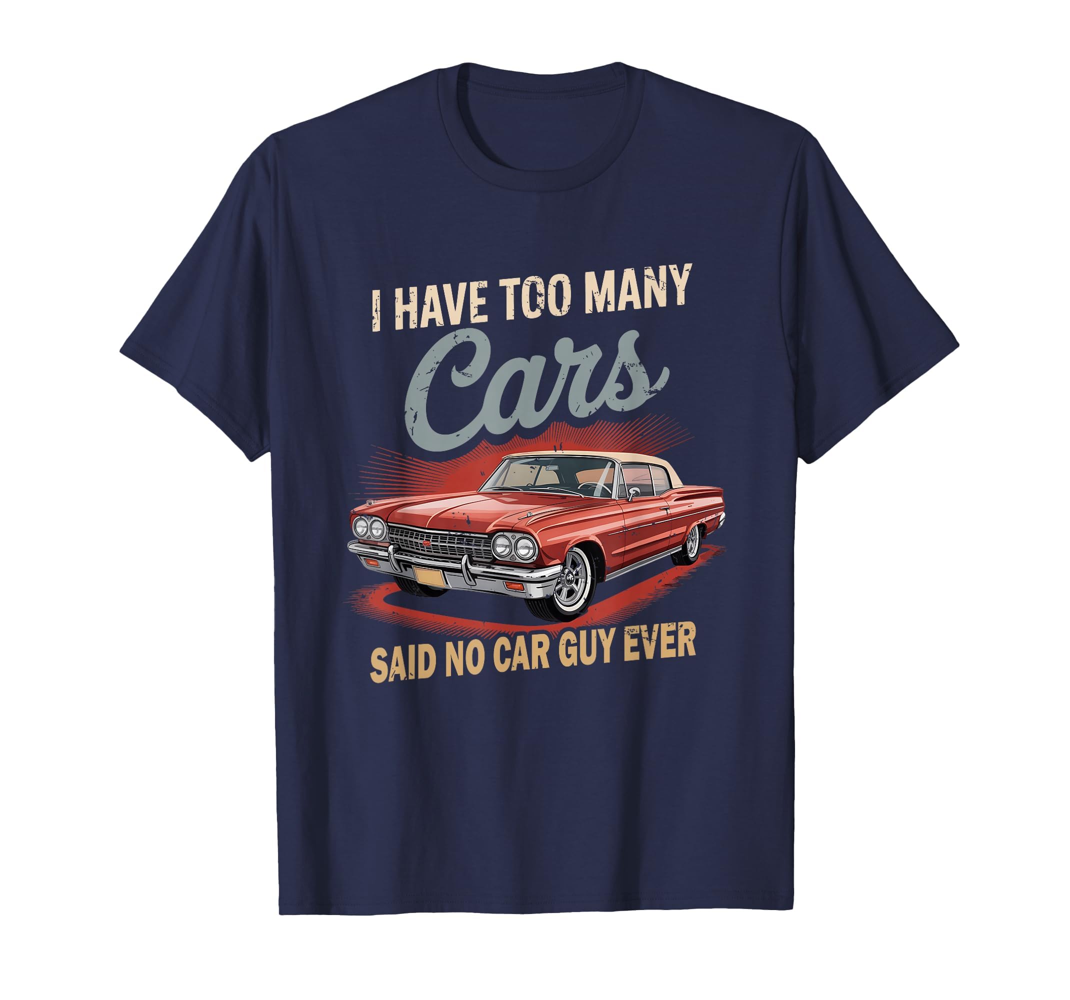 I Have Too Many Cars Said No Car Guy T-Shirt - Unique Graphic for Adults - T-Shirt, Sweatshirt, Hoodie