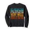 My Job Has This Thing Funny Office Sweatshirt - Custom Art Print Unisex - T-Shirt, Sweatshirt, Hoodie