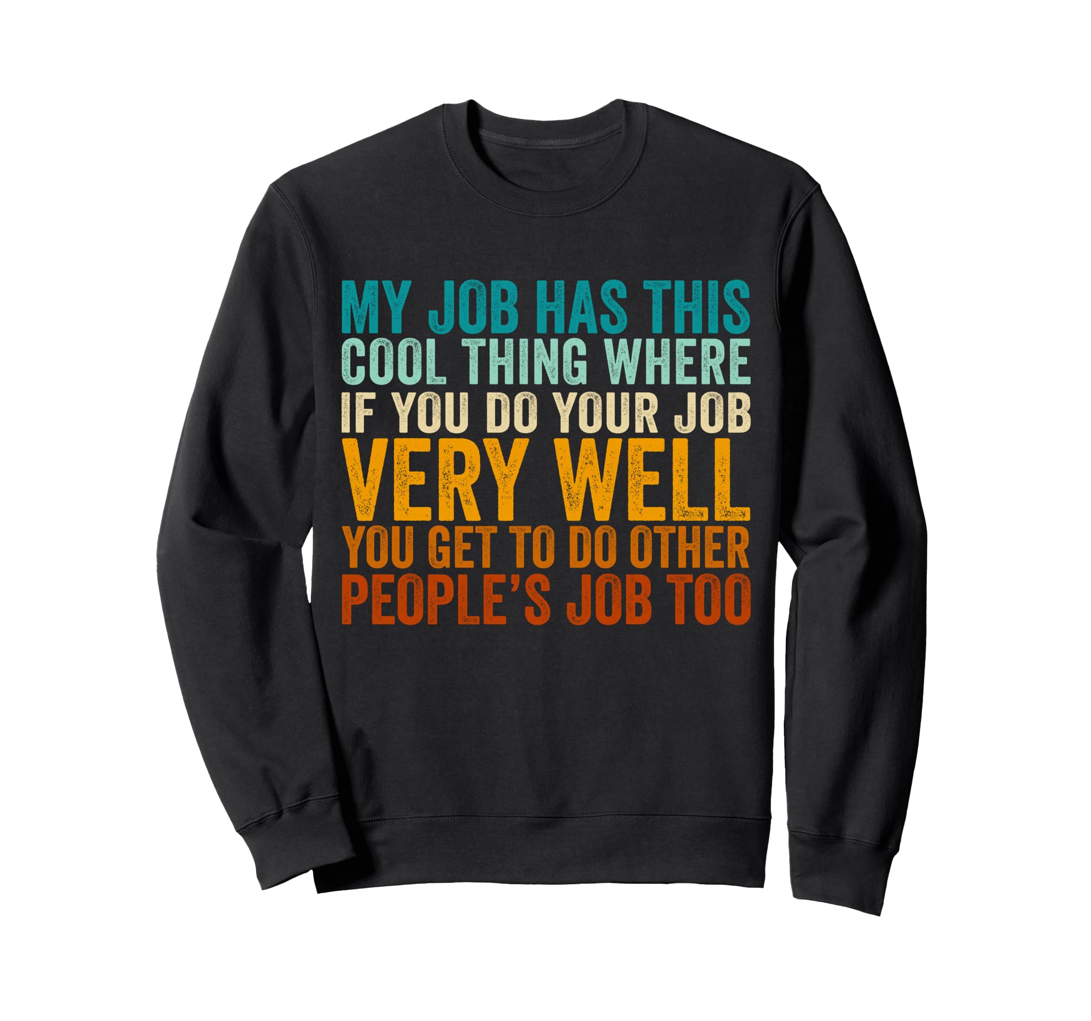 My Job Has This Thing Funny Office Sweatshirt - Custom Art Print Unisex - T-Shirt, Sweatshirt, Hoodie