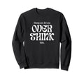 Hang Let Me Overthink This Funny Slogan Sweatshirt - Graphic Print Unisex - T-Shirt, Sweatshirt, Hoodie