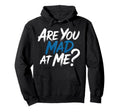 Are You Mad Me Sarcastic Mood Awkward Hoodie - Custom Art Print Men Women - T-Shirt, Sweatshirt, Hoodie