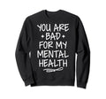 Bad Mental Health Depression Mental Sweatshirt - Aesthetic Graphic Unisex - T-Shirt, Sweatshirt, Hoodie