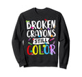 Broken Crayons Still Color Mental Sweatshirt - Streetwear Style Men Women - T-Shirt, Sweatshirt, Hoodie