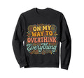 My Way To Overthink Sweatshirt - Casual Everyday Wear for Adults - T-Shirt, Sweatshirt, Hoodie